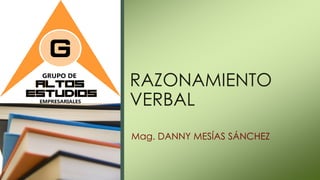 RAZONAMIENTO
VERBAL
Mag. DANNY MESÍAS SÁNCHEZ
 