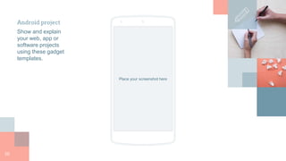 Android project
Show and explain
your web, app or
software projects
using these gadget
templates.
Place your screenshot here
20
 