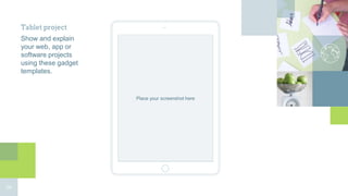 Place your screenshot here
Tablet project
Show and explain
your web, app or
software projects
using these gadget
templates.
24
 