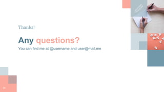 Thanks!
Any questions?
You can find me at @username and user@mail.me
26
 