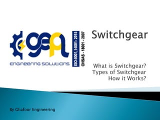 What is Switchgear?
Types of Switchgear
How it Works?
By Ghafoor Engineering
 