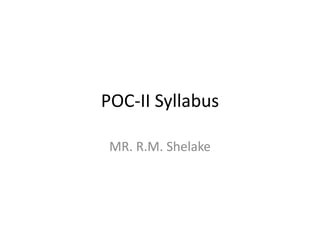 POC-II Syllabus
MR. R.M. Shelake
 