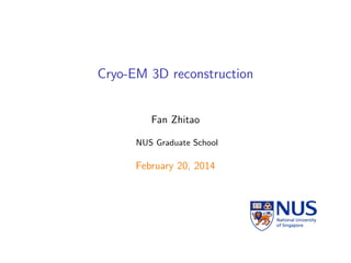 Cryo-EM 3D reconstruction

Fan Zhitao
NUS Graduate School

February 20, 2014

 