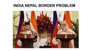 INDIA NEPAL BORDER PROBLEM
 