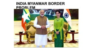 INDIA MYANMAR BORDER
PROBLEM
 
