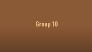 1
Group 10
 
