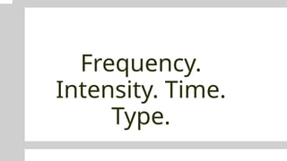 Frequency.
Intensity. Time.
Type.
 