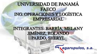 UNIVERSIDAD DE PANAMÁ 
FAECO 
ING. OPERACIONES Y LOGÍSTICA 
EMPRESARIAL 
INTEGRANTES: BARRÍA, MELANY 
JIMÉNEZ, ROLANDO 
PARDO, SHERYL 
 