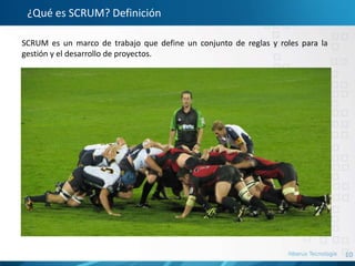 10
¿Qué es SCRUM? Definición
SCRUM es un marco de trabajo que define un conjunto de reglas y roles para la
gestión y el desarrollo de proyectos.
 