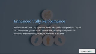 Enhanced Tally Performance
A smooth and efficient Tally experience is critical for productive operations. Tally on
the Cloud elevates your software's performance, delivering an improved user
experience and empowering you to get more done in less time.
 