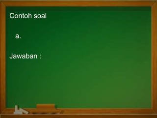 Contoh soal
a.
Jawaban :
 