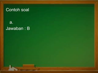 Contoh soal
a.
Jawaban : B
 