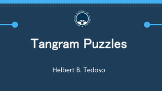Tangram Puzzles
Helbert B. Tedoso
 
