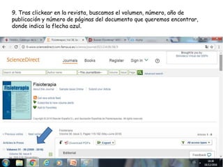 9. Tras clickear en la revista, buscamos el volumen, número, año de
publicación y número de páginas del documento que queremos encontrar,
donde indica la flecha azul.
 