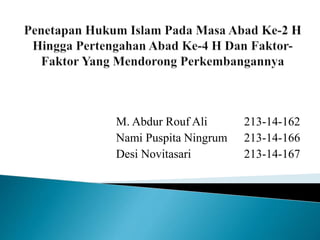 M. Abdur Rouf Ali 213-14-162
Nami Puspita Ningrum 213-14-166
Desi Novitasari 213-14-167
 