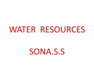 WATER RESOURCES
SONA.S.S
 