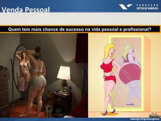 Quem tem mais chance de sucesso na vida pessoal e profissional?Quem tem mais chance de sucesso na vida pessoal e profissional?
Venda Pessoal
 