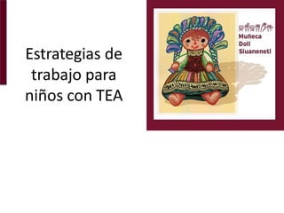 Estrategias de
trabajo para
niños con TEA
 