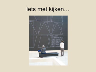 Iets met kijken…
 