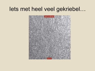 Iets met heel veel gekriebel…
 