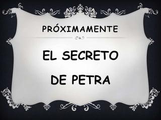 PRÓXIMAMENTE


EL SECRETO

 DE PETRA
 
