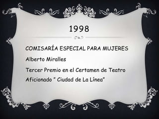 1998

COMISARÍA ESPECIAL PARA MUJERES

Alberto Miralles

Tercer Premio en el Certamen de Teatro
Aficionado ” Ciudad de La Línea”
 