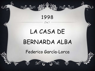 1998


  LA CASA DE
BERNARDA ALBA
Federico García-Lorca
 