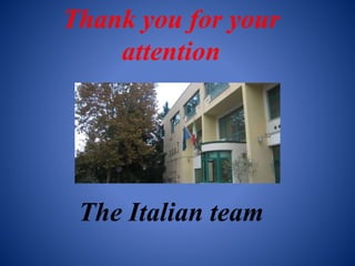 Thank you for your
attention
The Italian team
 