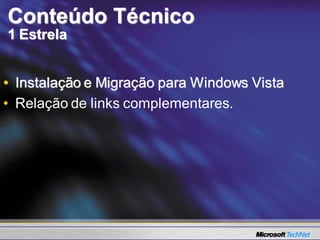 Conteúdo Técnico
1 Estrela


• Instalação e Migração para Windows Vista
• Relação de links complementares.
 
