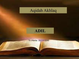 Aqidah Akhlaq
ADIL
Tri Irfanita 2021113240
 