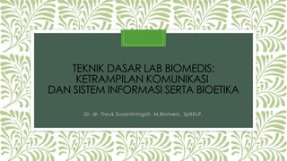 PPT Teknik Dasar Lab Biomedis Bioetika dr Tiwuk Susantiningsih.pptx