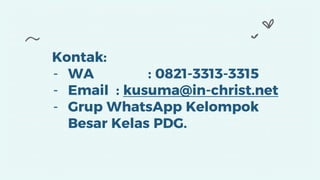 Kontak:
- WA : 0821-3313-3315
- Email : kusuma@in-christ.net
- Grup WhatsApp Kelompok
Besar Kelas PDG.
 