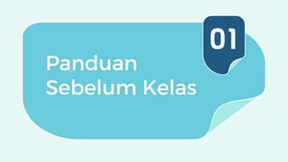 Panduan
Sebelum Kelas
01
 