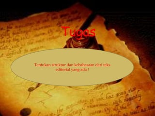 LATIHAN SOAL
Tugas
Tentukan struktur dan kebahasaan dari teks
editorial yang ada !
 