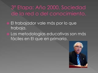  El trabajador vale más por lo que
trabaja.
 Las metodologías educativas son más
fáciles en EI que en primaria.
 
