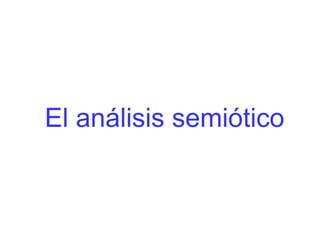 El análisis semiótico
 