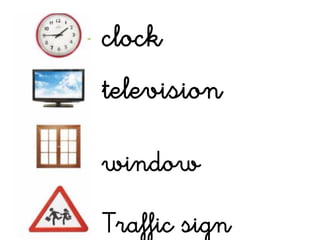 clock
television
window
Traffic sign
 