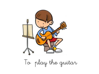 To play the guitar
 