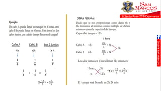 OTRA FORMA:
Caño A Caño B Los 2 juntos
4h 6h X h
1
4
1
6
1
𝑋
1
4
+
1
6
=
1
𝑋
X=
12
5
h = 2
2
5
h
 