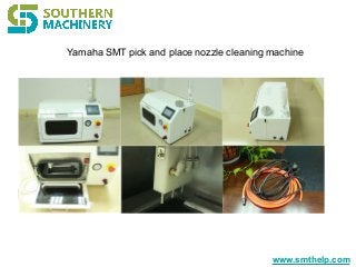 www.smthelp.com
Yamaha SMT pick and place nozzle cleaning machine
 