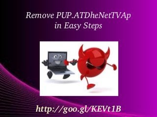 Remove PUP.ATDheNetTVAp
in Easy Steps

http://goo.gl/KEVt1B

 
