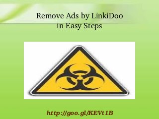 Remove Ads by LinkiDoo
in Easy Steps

http://goo.gl/KEVt1B

 