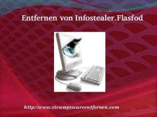 Entfernen von Infostealer.Flasfod
http://www.virusspywareentfernen.com
 