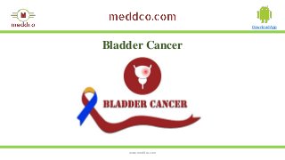 www.meddco.com
Download App
Bladder Cancer
 
