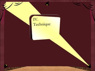 IV. Technique