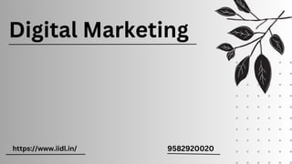 Digital Marketing
https://www.iidl.in/ 9582920020
 