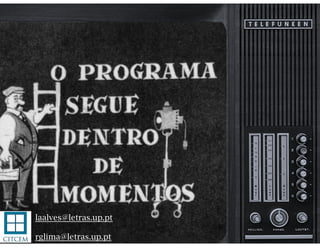 laalves@letras.up.pt
rglima@letras.up.pt
 