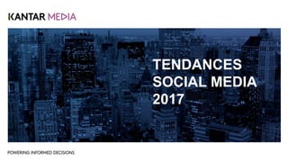 TENDANCES
SOCIAL MEDIA
2017
 