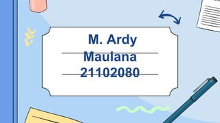 M. Ardy
Maulana
21102080
 