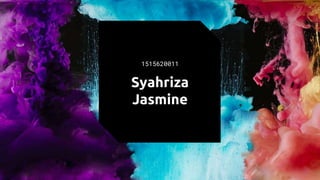 Syahriza
Jasmine
1515620011
 